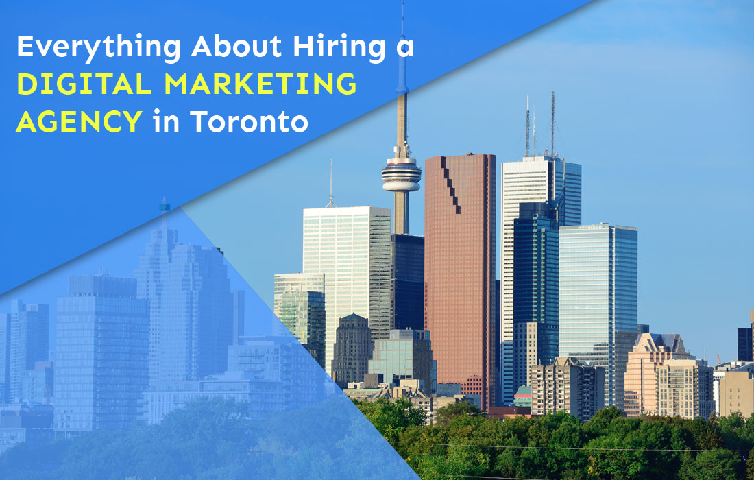 Everything About Hiring a Digital Marketing Agency in Toronto