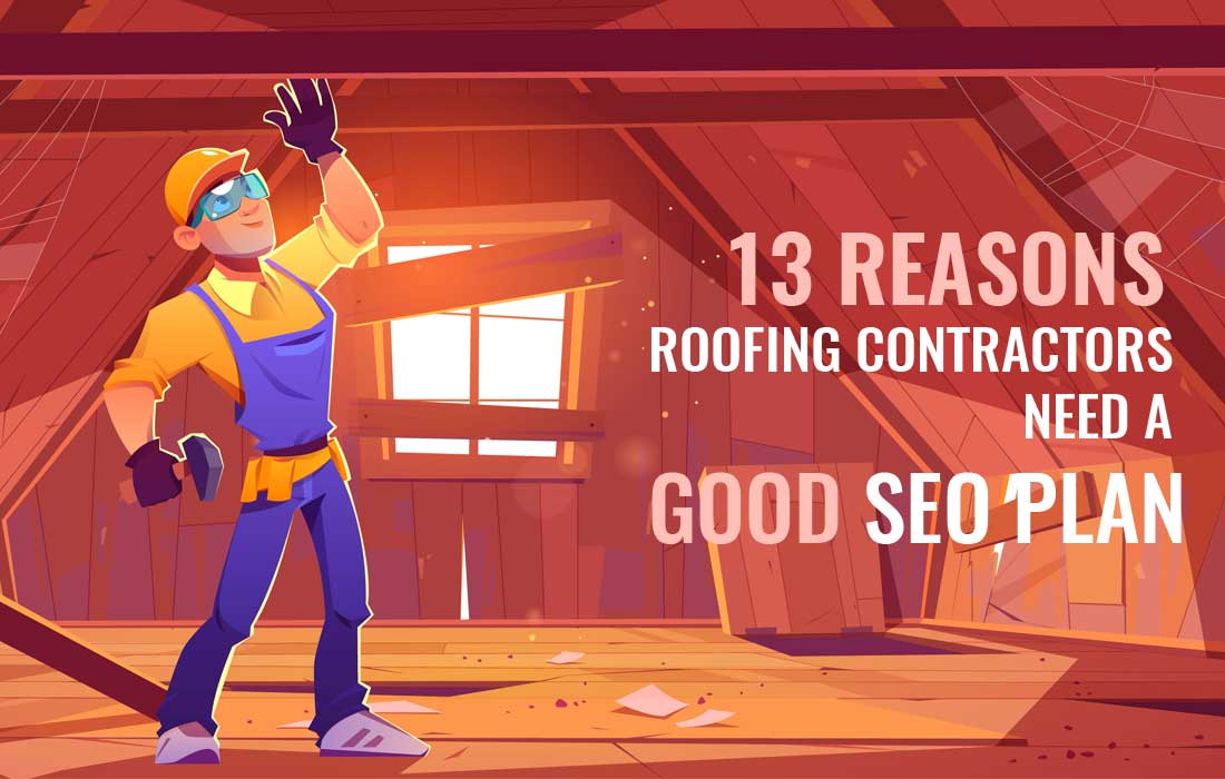 13 Reasons Roofing Contractors Need a Good SEO Plan