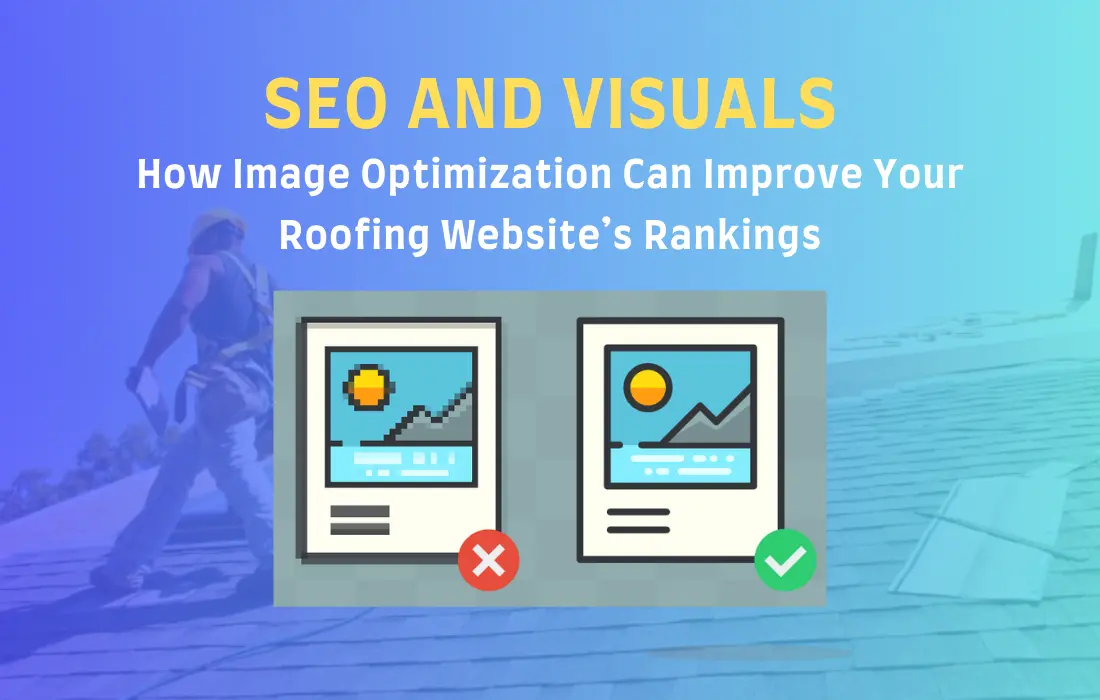 SEO and Visuals: How Image Optimization Can Improve Your Roofing Website's Rankings